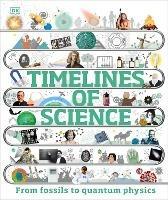 Timelines of Science: From Fossils to Quantum Physics - Leo Ball,Patricia Fara - cover