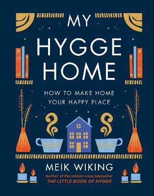 My Hygge Home: How to Make Home Your Happy Place - Meik Wiking - cover