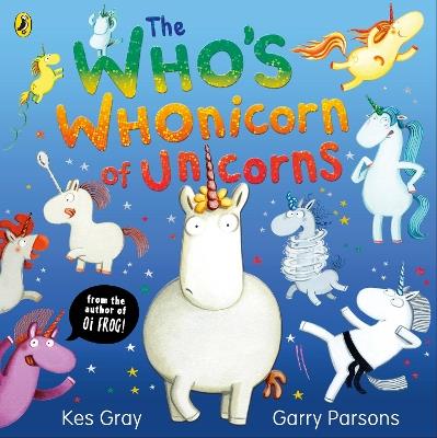 The Who's Whonicorn of Unicorns: from the author of Oi Frog! - Kes Gray - cover