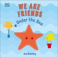 We Are Friends: Under the Sea: Friends Can Be Found Everywhere We Look - Sue Downing - cover