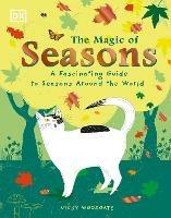 The Magic of Seasons: A Fascinating Guide to Seasons Around the World - Vicky Woodgate - cover