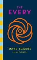 The Every: The electrifying follow up to Sunday Times bestseller The Circle - Dave Eggers - cover