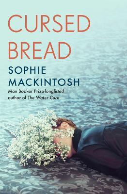 Cursed Bread: Longlisted for the Women’s Prize - Sophie Mackintosh - cover