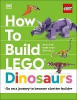 How to Build LEGO Dinosaurs: Go on a Journey to Become a Better Builder - Jessica Farrell,Hannah Dolan,Nathan Dias - cover
