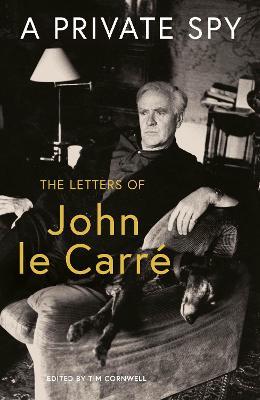 A Private Spy: The Letters of John le Carré 1945-2020 - John le Carré - cover