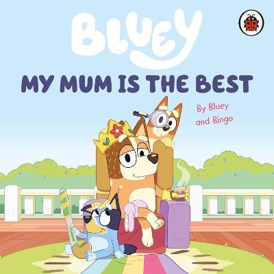 Bluey: My Mum Is the Best - Bluey - cover