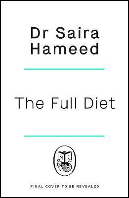 The Full Diet: The revolutionary guide to ditching ultra-processed foods and achieving lasting health - Saira Hameed - cover