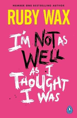 I’m Not as Well as I Thought I Was - Ruby Wax - cover