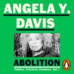 Abolition: Politics, Practices, Promises, Vol. 1