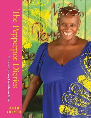 The Pepperpot Diaries: Stories From My Caribbean Table - Andi Oliver - cover