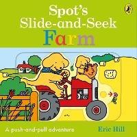 Spot's Slide and Seek: Farm - Eric Hill - cover