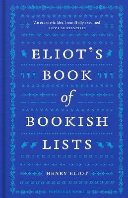 Eliot's Book of Bookish Lists: A sparkling miscellany of literary lists - Henry Eliot - cover
