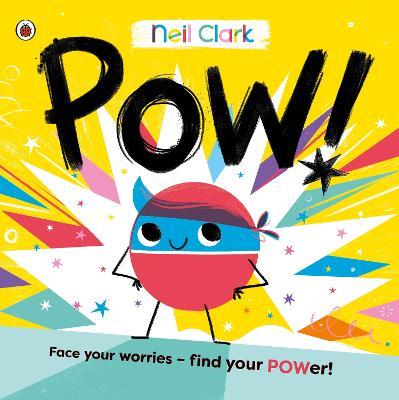 Pow!: The perfect story for children with worries - Neil Clark - cover