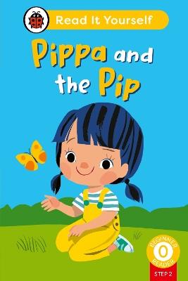 Pippa and the Pip (Phonics Step 2): Read It Yourself - Level 0 Beginner Reader - Ladybird - cover