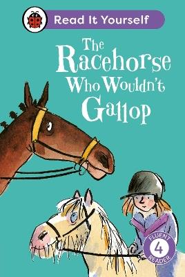 The Racehorse Who Wouldn't Gallop: Read It Yourself - Level 4 Fluent Reader - Ladybird,Clare Balding - cover