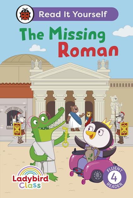 Ladybird Class The Missing Roman: Read It Yourself - Level 4 Fluent Reader - Ladybird - ebook