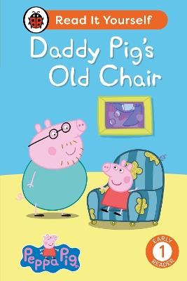 Peppa Pig Daddy Pig's Old Chair: Read It Yourself - Level 1 Early Reader - Ladybird,Peppa Pig - cover