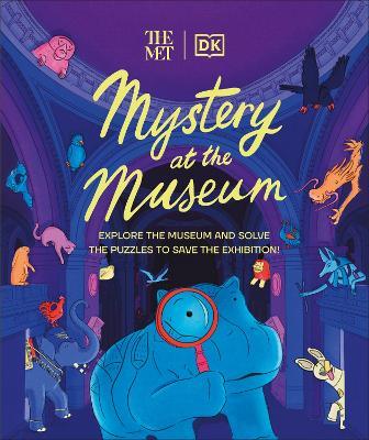 The Met Mystery at the Museum: Explore the Museum and Solve the Puzzles to Save the Exhibition! - Helen Friel - cover