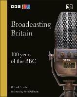 Broadcasting Britain: 100 Years of the BBC - Robert Seatter - cover