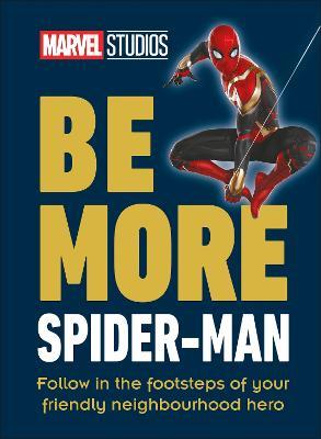 Marvel Studios Be More Spider-Man: Follow in the Footsteps of Your Friendly Neighbourhood Hero - Kelly Knox - cover