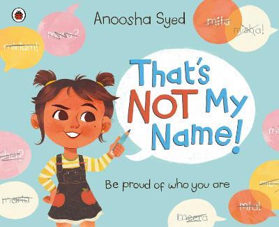 That's Not My Name! - Anoosha Syed - cover