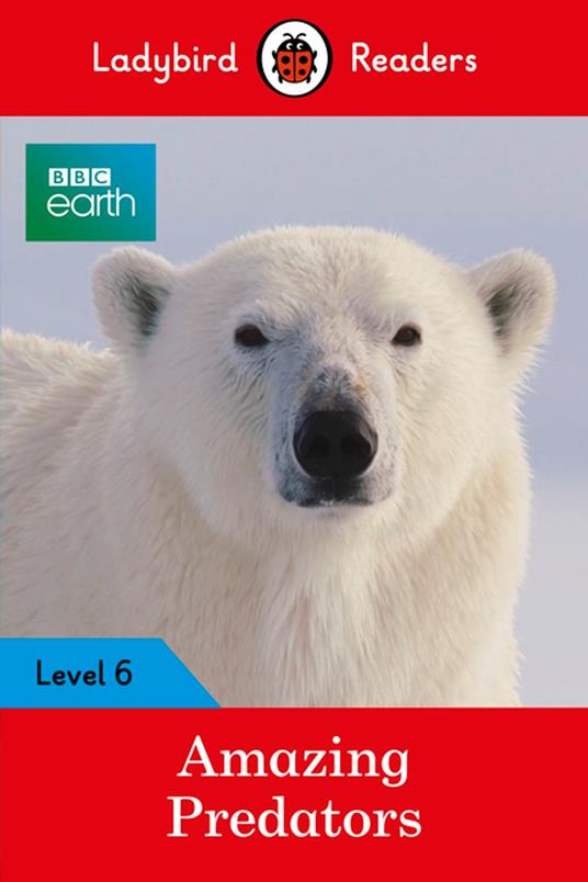 Ladybird Readers Level 6 - BBC Earth - Amazing Predators (ELT Graded Reader ) - Ladybird - ebook