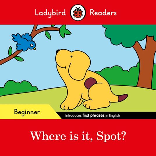 Ladybird Readers Beginner Level - Spot - Where is it, Spot? (ELT Graded Reader) - Ladybird - ebook