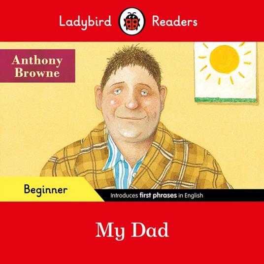 Ladybird Readers Beginner Level - Anthony Browne - My Dad (ELT Graded Reader) - Anthony Browne,Ladybird - ebook