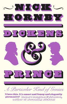 Dickens and Prince: A Particular Kind of Genius - Nick Hornby - cover