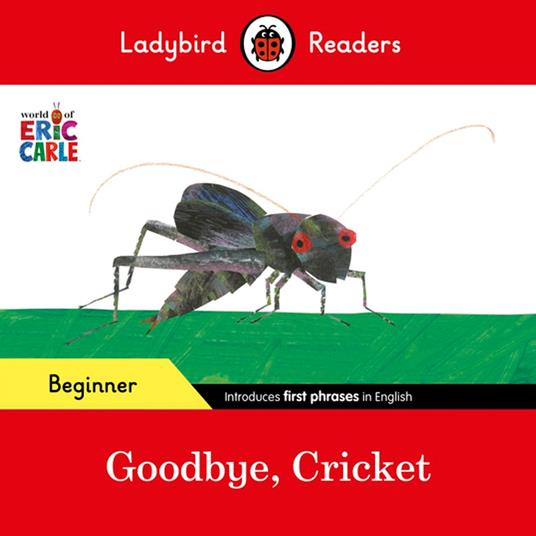 Ladybird Readers Beginner Level - Eric Carle - Goodbye, Cricket (ELT Graded Reader) - Eric Carle,Ladybird - ebook
