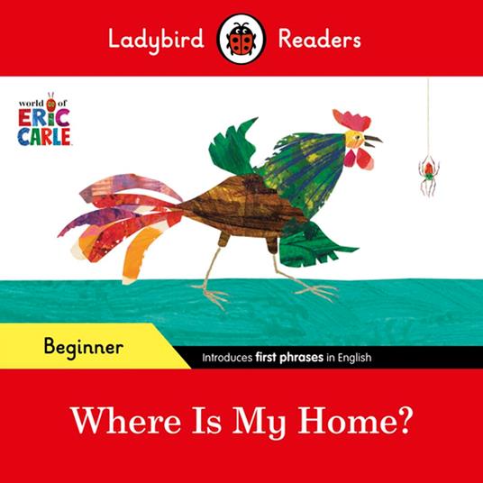 Ladybird Readers Beginner Level - Eric Carle - Where Is My Home? (ELT Graded Reader) - Eric Carle,Ladybird - ebook