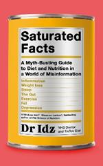 Saturated Facts: A Myth-Busting Guide to Diet and Nutrition in a World of Misinformation