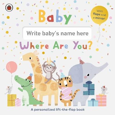 Baby, Where Are You?: A personalized lift-the-flap book - Ladybird - cover