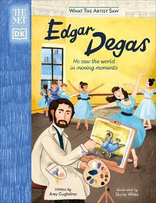 The Met Edgar Degas: He Saw the World in Moving Moments - Amy Guglielmo - cover