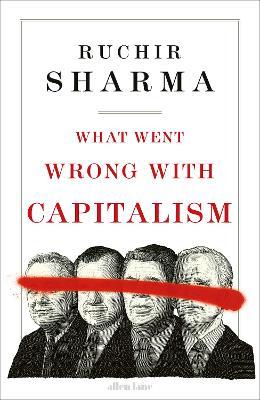 What Went Wrong With Capitalism - Ruchir Sharma - cover