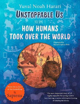 Unstoppable Us, Volume 1: How Humans Took Over the World, from the author of the multi-million bestselling Sapiens - Yuval Noah Harari - cover