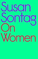 On Women: A new collection of feminist essays from the influential writer, activist and critic, Susan Sontag