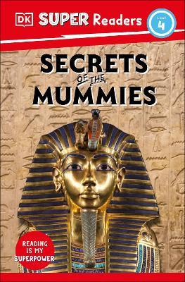 DK Super Readers Level 4 Secrets of the Mummies - DK - cover