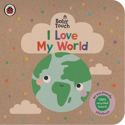 Baby Touch: I Love My World: An eco-friendly playbook - Ladybird - cover