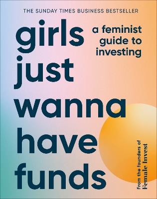 Girls Just Wanna Have Funds: A Feminist Guide to Investing - Camilla Falkenberg,Emma Due Bitz,Anna-Sophie Hartvigsen - cover
