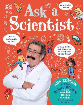 Ask A Scientist (New Edition): Professor Robert Winston Answers More Than 100 Big Questions From Kids Around the World! - Robert Winston - cover