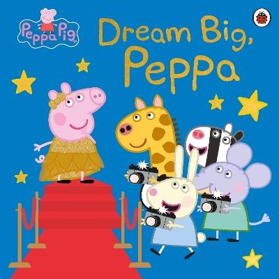 Peppa Pig: Dream Big, Peppa! - Peppa Pig - Libro in lingua inglese -  Penguin Random House Children's UK - Peppa Pig