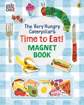 The Very Hungry Caterpillar’s Time to Eat! Magnet Book - Eric Carle - cover