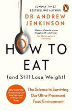 How to Eat (And Still Lose Weight): The Science to Surviving Our Ultra-Processed Food Environment