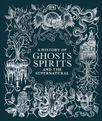 A History of Ghosts, Spirits and the Supernatural - DK - cover