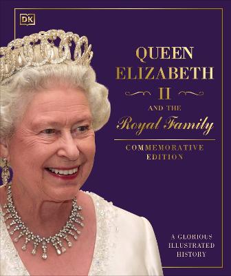 Queen Elizabeth II and the Royal Family: A Glorious Illustrated History -  DK - Libro in lingua inglese - Dorling Kindersley Ltd 