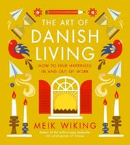 The Art of Danish Living: How to Find Happiness In and Out of Work