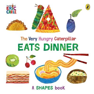 The Very Hungry Caterpillar Eats Dinner: A shapes book - Eric Carle - cover