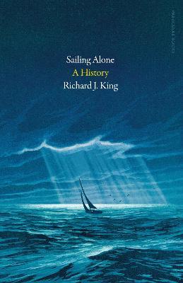 Sailing Alone: A History - Richard J. King - cover
