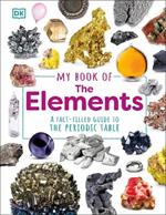 My Book of the Elements: A Fact-Filled Guide to the Periodic Table